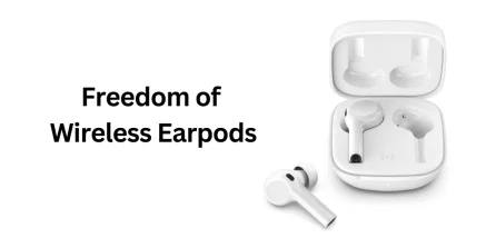 Freedom of Wireless Earpods